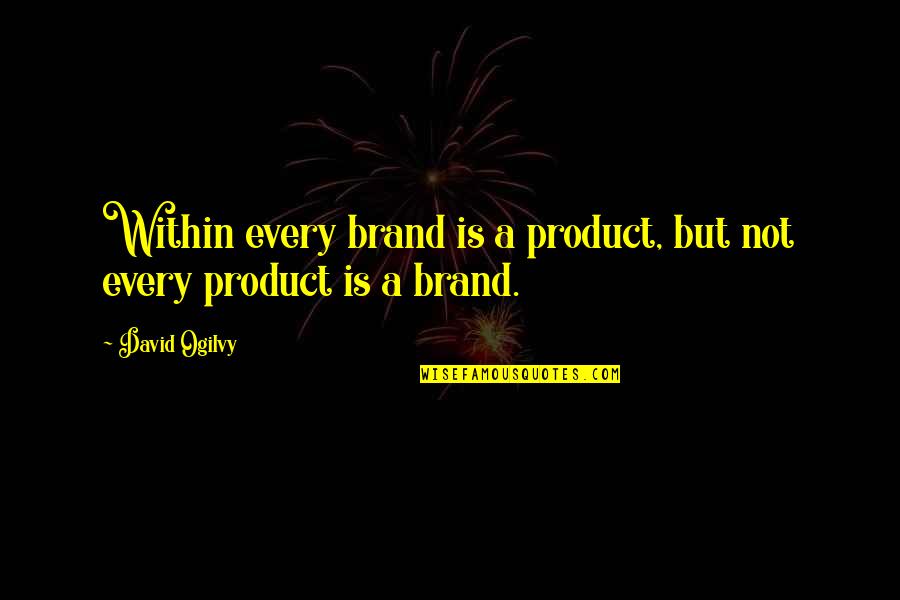 David Ogilvy Quotes By David Ogilvy: Within every brand is a product, but not