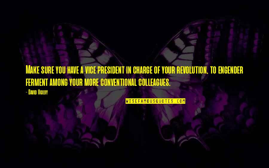 David Ogilvy Quotes By David Ogilvy: Make sure you have a vice president in