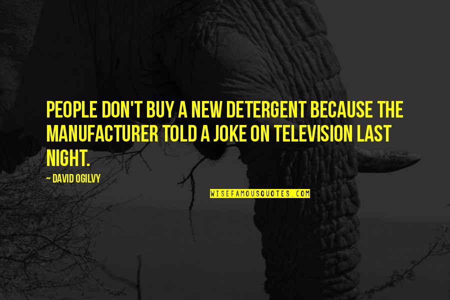 David Ogilvy Quotes By David Ogilvy: People don't buy a new detergent because the