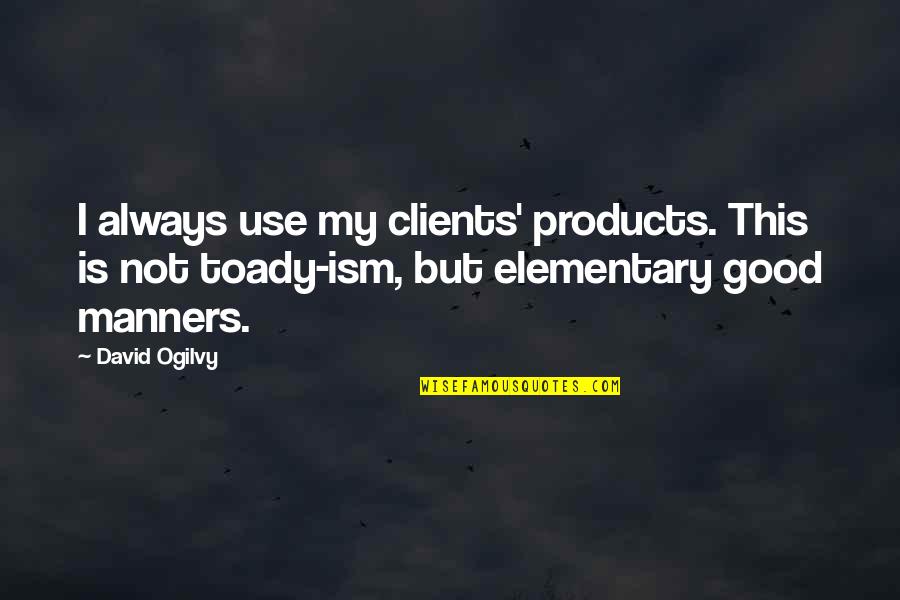 David Ogilvy Quotes By David Ogilvy: I always use my clients' products. This is