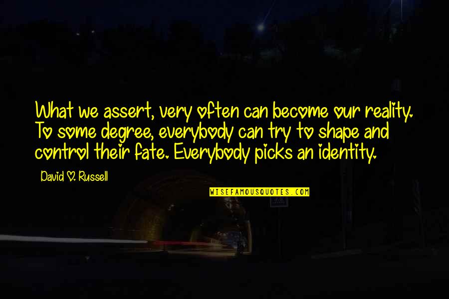 David O'leary Quotes By David O. Russell: What we assert, very often can become our