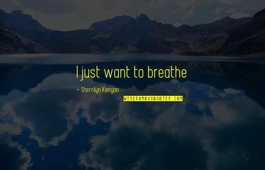 David Overstreet Quotes By Sherrilyn Kenyon: I just want to breathe David Overstreet Quotes By Sherrilyn Kenyon: I just want to breathe