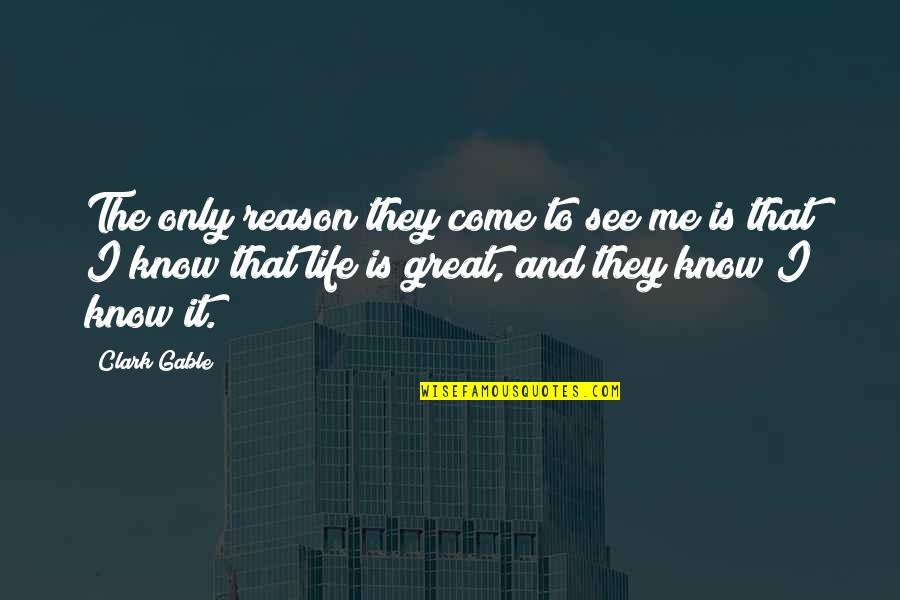 David Overton Quotes By Clark Gable: The only reason they come to see me