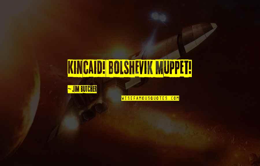 David Oyedepo Inspirational Quotes By Jim Butcher: Kincaid! Bolshevik Muppet!