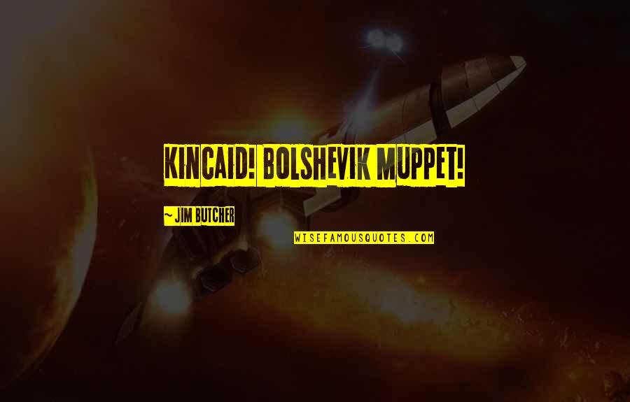 David Oyedepo Inspirational Quotes By Jim Butcher: Kincaid! Bolshevik Muppet! David Oyedepo Inspirational Quotes By Jim Butcher: Kincaid! Bolshevik Muppet!