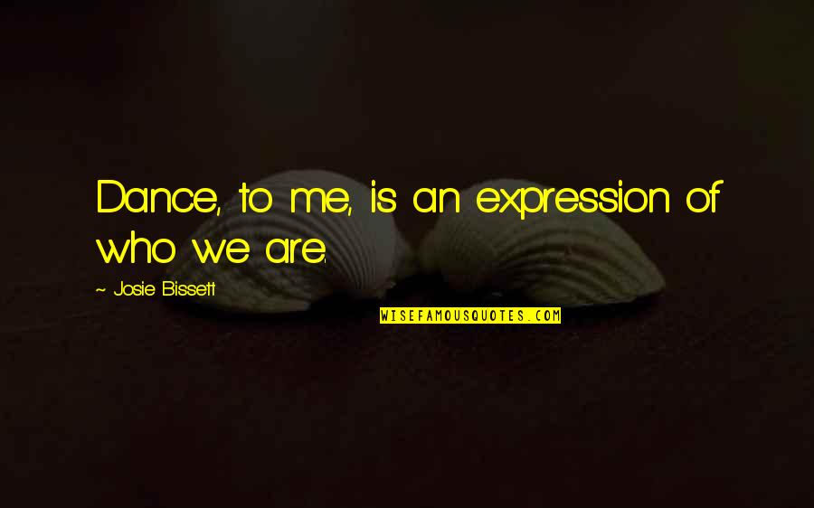 David Oyedepo Inspirational Quotes By Josie Bissett: Dance, to me, is an expression of who David Oyedepo Inspirational Quotes By Josie Bissett: Dance, to me, is an expression of who