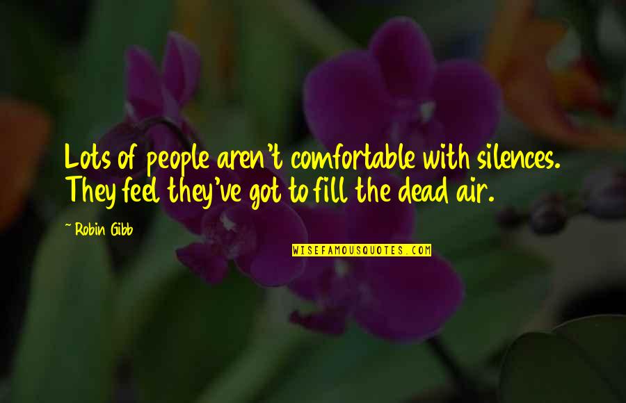 David Oyedepo Inspirational Quotes By Robin Gibb: Lots of people aren't comfortable with silences. They