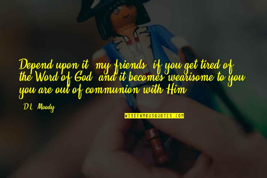 David Oyedepo Quotes By D.L. Moody: Depend upon it, my friends, if you get