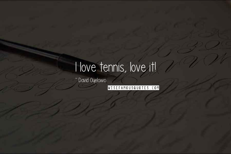 David Oyelowo quotes: I love tennis, love it!