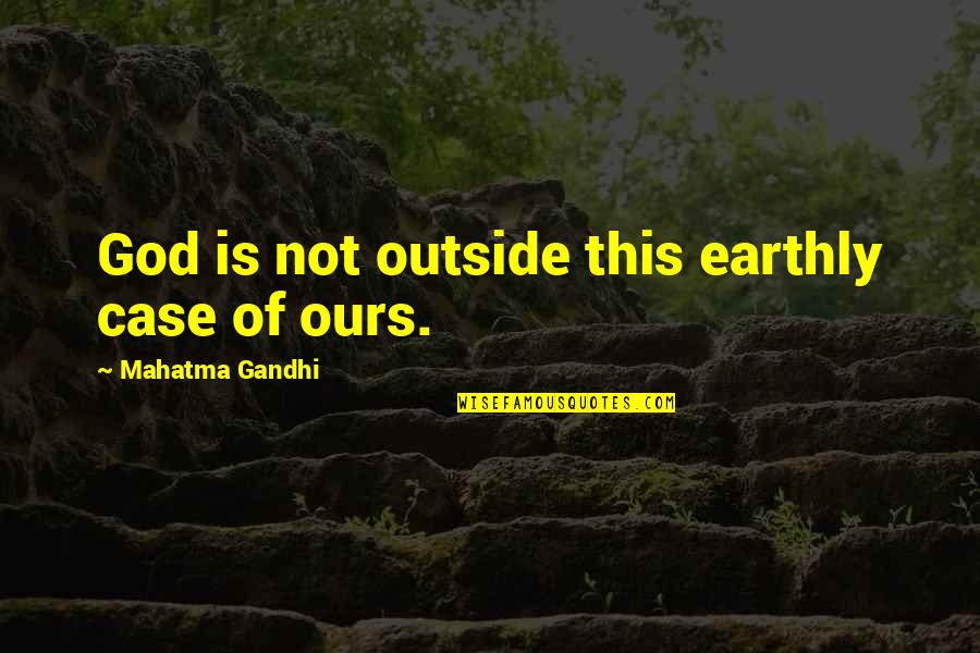 David Parnas Quotes By Mahatma Gandhi: God is not outside this earthly case of
