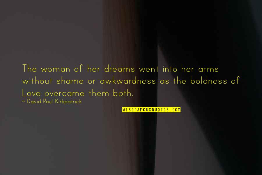 David Paul Kirkpatrick Quotes By David Paul Kirkpatrick: The woman of her dreams went into her