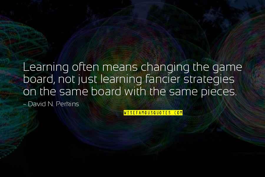 David Perkins Quotes By David N. Perkins: Learning often means changing the game board, not