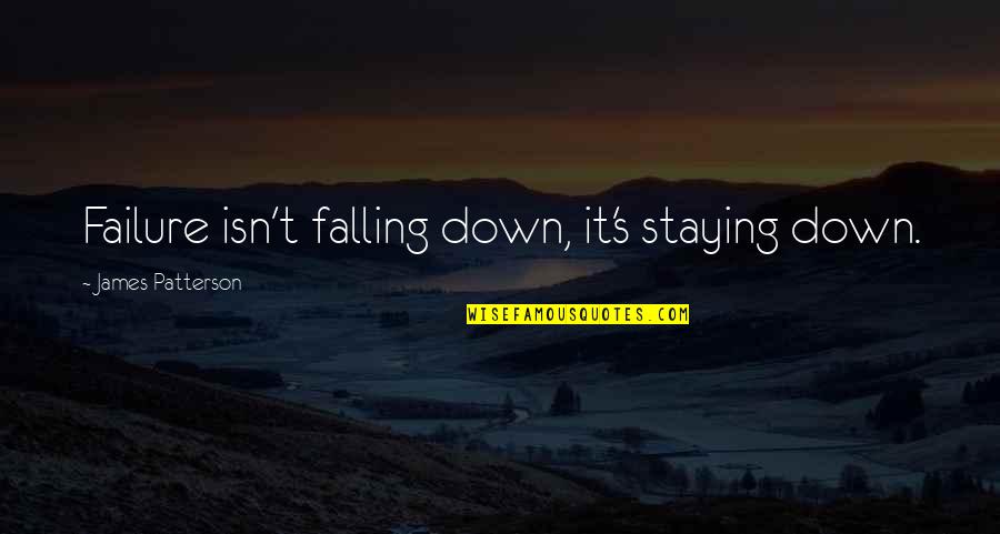 David Perkins Quotes By James Patterson: Failure isn't falling down, it's staying down.