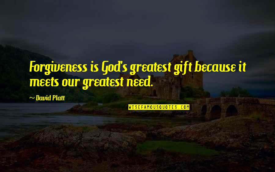 David Platt Quotes By David Platt: Forgiveness is God's greatest gift because it meets
