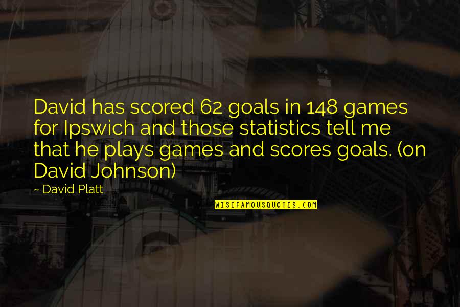 David Platt Quotes By David Platt: David has scored 62 goals in 148 games