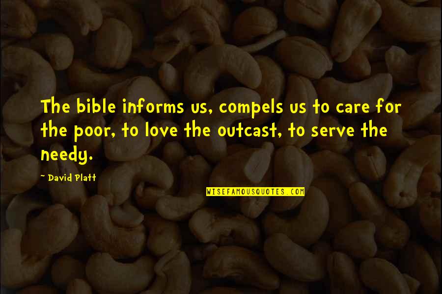 David Platt Quotes By David Platt: The bible informs us, compels us to care