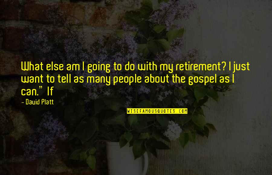 David Platt Quotes By David Platt: What else am I going to do with