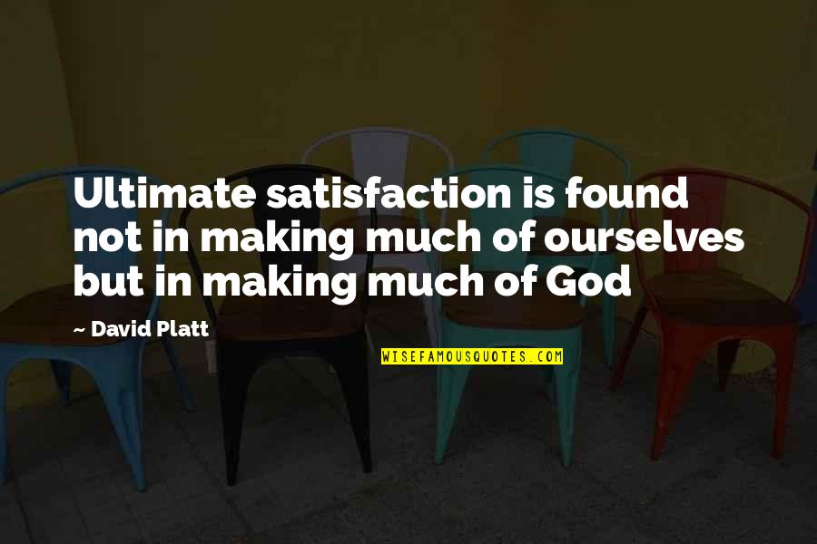 David Platt Quotes By David Platt: Ultimate satisfaction is found not in making much