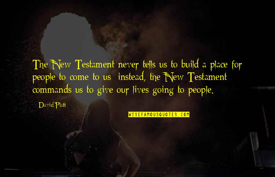 David Platt Quotes By David Platt: The New Testament never tells us to build