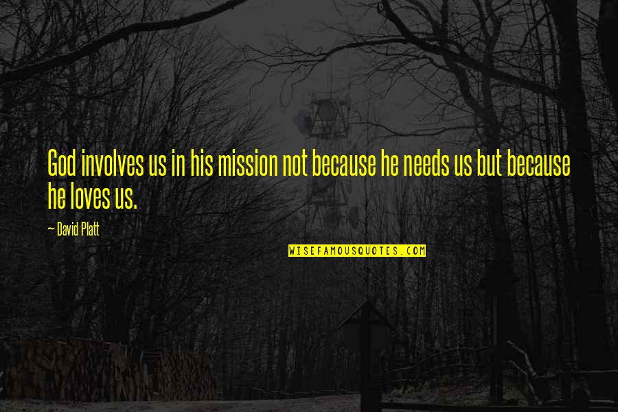 David Platt Quotes By David Platt: God involves us in his mission not because