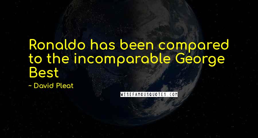 David Pleat quotes: Ronaldo has been compared to the incomparable George Best