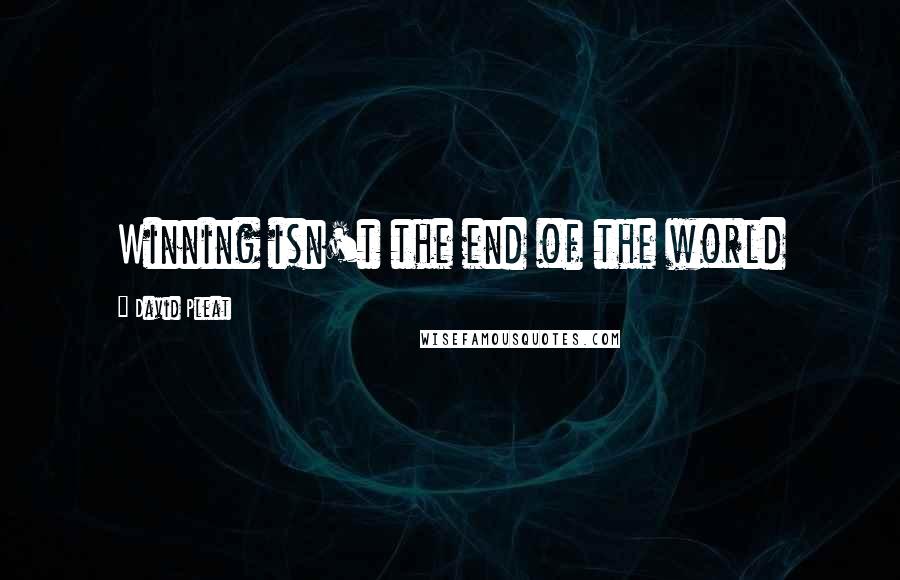 David Pleat quotes: Winning isn't the end of the world