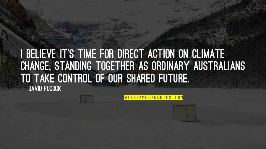 David Pocock Quotes By David Pocock: I believe it's time for direct action on