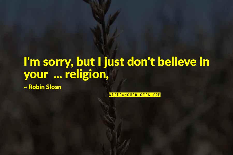 David Pocock Quotes By Robin Sloan: I'm sorry, but I just don't believe in