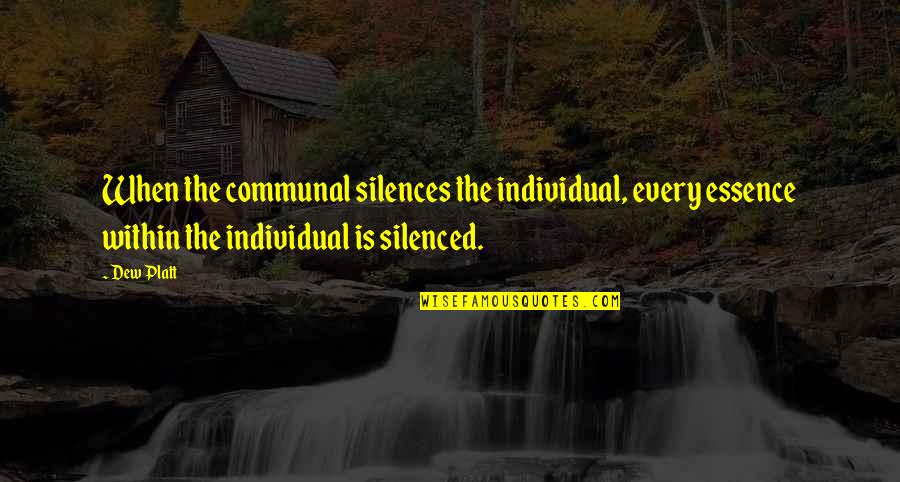 David Prowse Quotes By Dew Platt: When the communal silences the individual, every essence