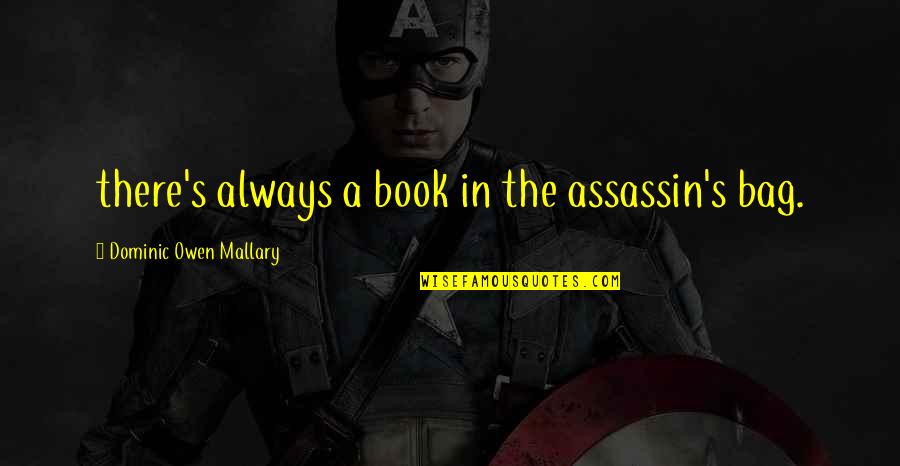 David Pumpkins Quotes By Dominic Owen Mallary: there's always a book in the assassin's bag. David Pumpkins Quotes By Dominic Owen Mallary: there's always a book in the assassin's bag.
