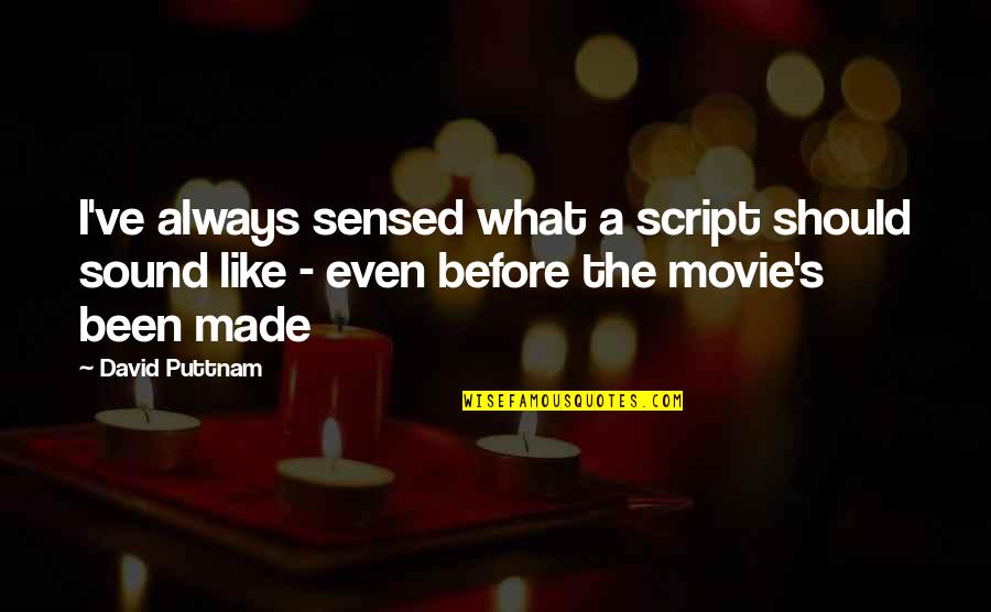 David Puttnam Quotes By David Puttnam: I've always sensed what a script should sound