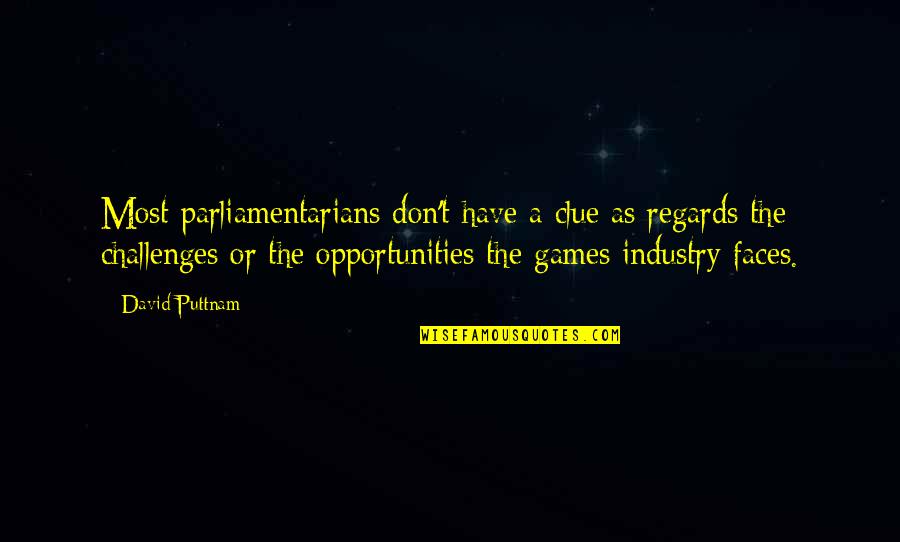 David Puttnam Quotes By David Puttnam: Most parliamentarians don't have a clue as regards David Puttnam Quotes By David Puttnam: Most parliamentarians don't have a clue as regards