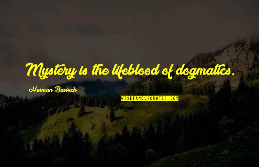 David Puttnam Quotes By Herman Bavinck: Mystery is the lifeblood of dogmatics.