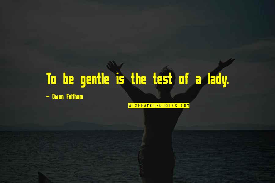 David Puttnam Quotes By Owen Feltham: To be gentle is the test of a