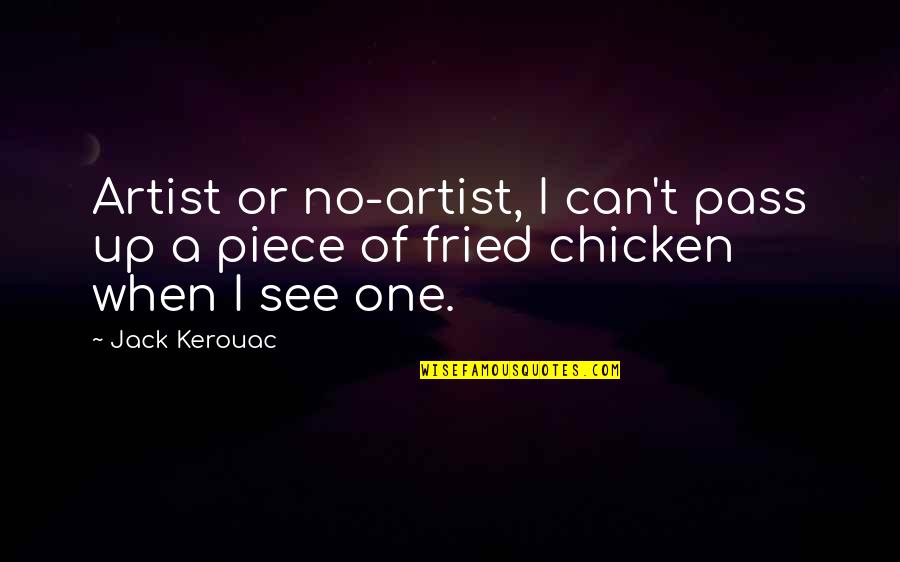 David Pyott Quotes By Jack Kerouac: Artist or no-artist, I can't pass up a