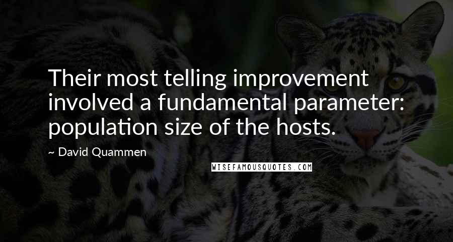 David Quammen quotes: Their most telling improvement involved a fundamental parameter: population size of the hosts.