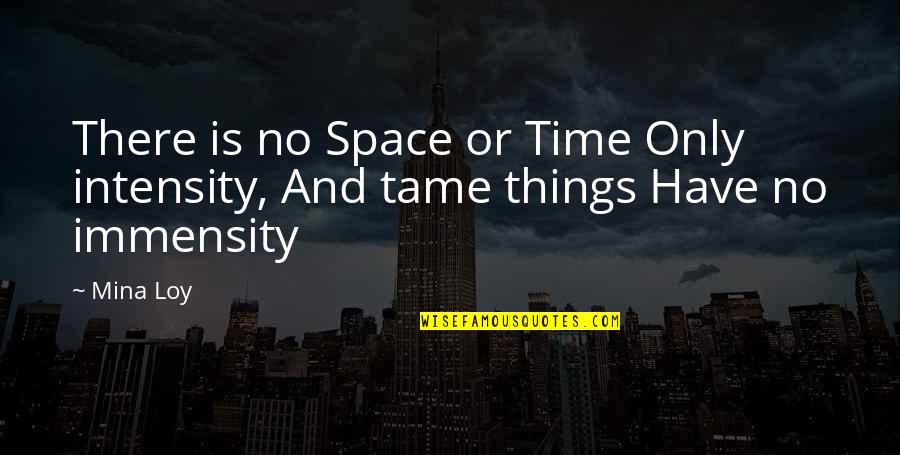 David Radcliffe Quotes By Mina Loy: There is no Space or Time Only intensity,