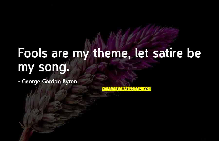 David Raksin Quotes By George Gordon Byron: Fools are my theme, let satire be my