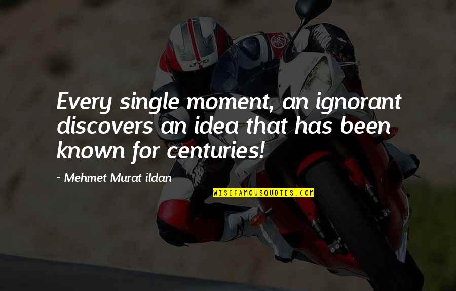 David Ramirez Quotes By Mehmet Murat Ildan: Every single moment, an ignorant discovers an idea