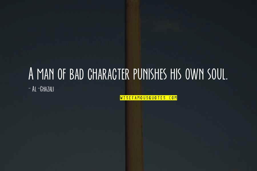 David Reuben Quotes By Al-Ghazali: A man of bad character punishes his own
