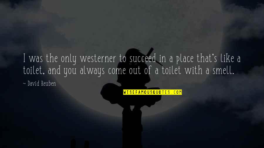 David Reuben Quotes By David Reuben: I was the only westerner to succeed in