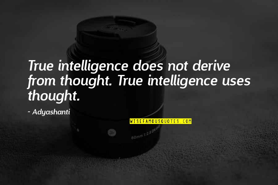 David Ricardo Comparative Advantage Quotes By Adyashanti: True intelligence does not derive from thought. True