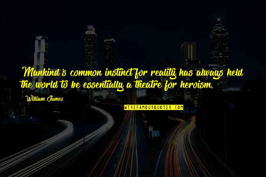 David Robson Quotes By William James: Mankind's common instinct for reality has always held