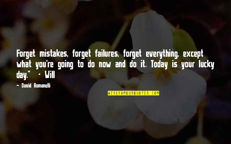 David Romanelli Quotes By David Romanelli: Forget mistakes, forget failures, forget everything, except what