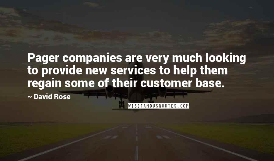 David Rose quotes: Pager companies are very much looking to provide new services to help them regain some of their customer base. David Rose quotes: Pager companies are very much looking to provide new services to help them regain some of their customer base.