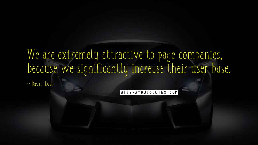 David Rose quotes: We are extremely attractive to page companies, because we significantly increase their user base.