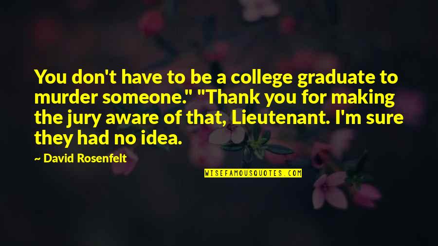 David Rosenfelt Quotes By David Rosenfelt: You don't have to be a college graduate