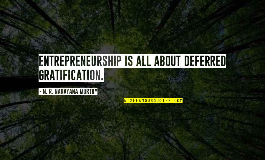 David Rossi Quotes By N. R. Narayana Murthy: Entrepreneurship is all about deferred gratification.