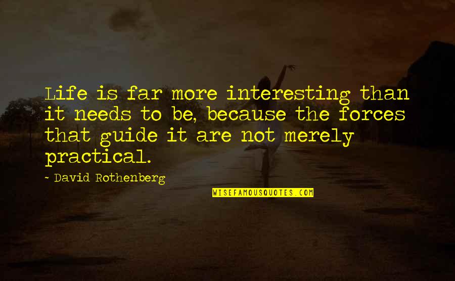 David Rothenberg Quotes By David Rothenberg: Life is far more interesting than it needs