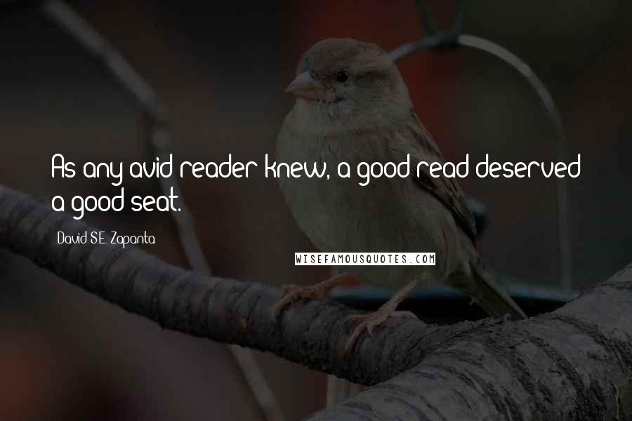 David S.E. Zapanta quotes: As any avid reader knew, a good read deserved a good seat.